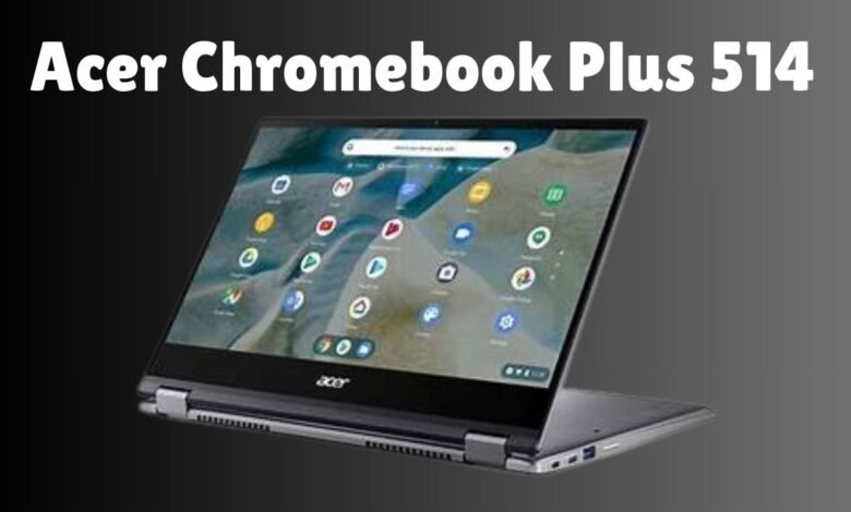 Acer Chromebook Plus 514