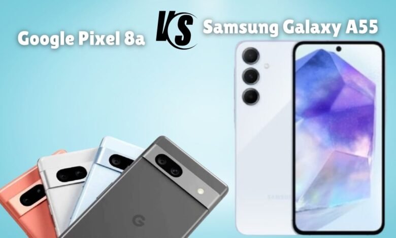 Google Pixel 8a and Samsung Galaxy A55